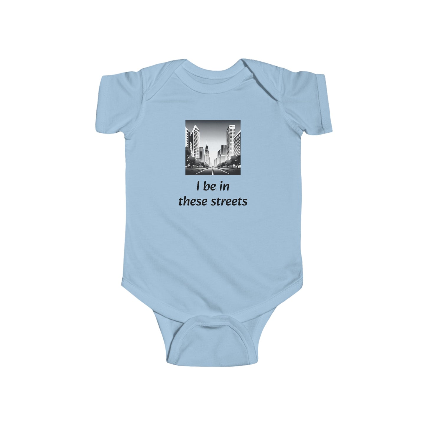 I be in these streets - Baby/Infant 100% cotton onesie